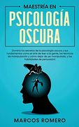 Maestría en Psicología Oscura: Domina los Secretos de la Psicología Oscura y sus Fundamentos Como el Arte de Leer a la Gente, las Técnicas de. Manipulado, y las Habilidades de Persuasión!