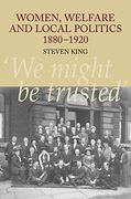 Women, Welfare and Local Politics, 1880-1920: 'We Might Be Trusted' (en Inglés)