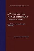 A Virtue Ethical View of Trinitarian Sanctification: Jesus' Roles as Teacher, Example, and Priest (Studies in Christian Philosophy) (en Inglés)