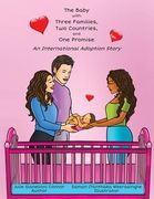 The Baby with Three Families, Two Countries, and One Promise: An International Adoption Story (en Inglés)
