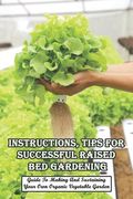 Instructions, Tips For Successful Raised Bed Gardening_ Guide To Making And Sustaining Your Own Organic Vegetable Garden: Gardening Tips (en Inglés)