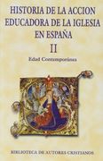 historia de la acción educadora de la iglesia en españa. ii: edad contemporánea