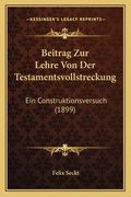 Beitrag Zur Lehre Von Der Testamentsvollstreckung: Ein Construktionsversuch (1899) (en Alemán)