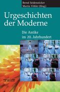 Urgeschichten Der Moderne: Die Antike Im 20. Jahrhundert (en Alemán)