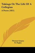 takings or the life of a collegian: a poem (1821) (en Inglés)