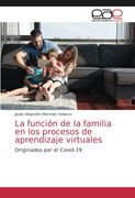 La Función de la Familia en los Procesos de Aprendizaje Virtuales: Originados por el Covid-19 (in Spanish)