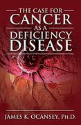 The Case for Cancer as a Deficiency Disease (en Inglés)