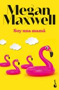 Soy una Mamá - Megan Maxwell - Editorial Planeta Chilena S.A.