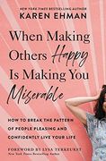 When Making Others Happy is Making you Miserable: How to Break the Pattern of People Pleasing and Confidently Live Your Life (en Inglés)