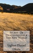Secret of Deathlessness & the New World (en Inglés)