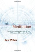 Integral Meditation: Mindfulness as a way to Grow up, Wake up, and Show up in Your Life (en Inglés)