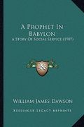 a prophet in babylon: a story of social service (1907) (en Inglés)