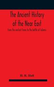 The ancient history of the Near East, from the earliest times to the battle of Salamis