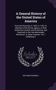 A General History of the United States of America: From the Discovery in 1492, to 1792; Or, Sketches of the Divine Agency, in Their Settlement, Growth (en Inglés)