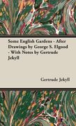 Some English Gardens - After Drawings by George S. Elgood - With Notes by Gertrude Jekyll (en Inglés)