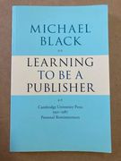 Learning to be a Publisher: Cambridge University Press 1951-1987: Personal Reminiscences (en Inglés)