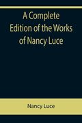 A Complete Edition of the Works of Nancy Luce (en Inglés)