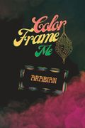 Color and Frame Me: Coloring Book with Arabian Themed Designs to Frame. (en Inglés)