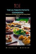 The Ultimate Potato Cookbook: Delicious and Easy Recipes for Every Meal part 1. (en Inglés)
