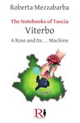 The Notebooks of Tuscia - Viterbo: A Rose and Its. Machine (en Inglés)