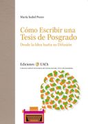 Cómo escribir una tesis de posgrado. Desde la idea hasta su difusión