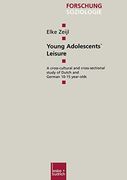 Young Adolescents’ Leisure: A Cross-Cultural and Cross-Sectional Study of Dutch and German 10–15 Year-Olds (Forschung Soziologie, 121)