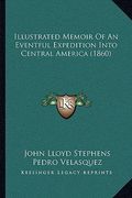illustrated memoir of an eventful expedition into central america (1860)
