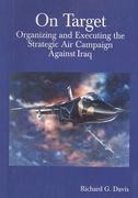 On Target: Organizing and Executing the Strategic Air Campaign Against Iraq (en Inglés)