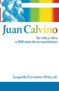 Juan Calvino / John Calvin,Su Vida y Obra a 500 Anos de su Nacimiento / his Life and Work 500 Years After his Birth