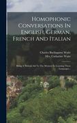 Homophonic Conversations in English, German, French and Italian: Being a Natural aid to the Memory in Learning Those Languages. (en Alemán)