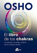 El Libro de los Chakras: La Energía y el Poder Curativo de los Cuerpos Sutiles