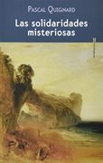Las Solidaridades Misteriosas - Pascal Quignard - Sexto Piso