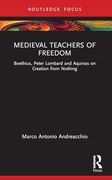Medieval Teachers of Freedom: Boethius, Peter Lombard and Aquinas on Creation From Nothing (Anglo-Italian Renaissance Studies)
