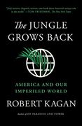The Jungle Grows Back: America and our Imperiled World 