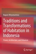 Traditions and Transformations of Habitation in Indonesia: Power, Architecture, and Urbanism (en Inglés)