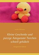 Kleine Geschenke und Putzige Amigurumi Tierchen Schnell Gehäkelt: Amigurumi Häkeln (en Alemán)