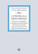 Contra la Impunidad: Historia, Actualidad y Perspectivas de Futuro del Derecho Penal Internacional y de la Justicia Internacional