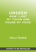Unseen. How I Lost My Vision but Found My Voice (en Inglés)