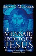 El Mensaje Secreto de Jesús: Descubra la Verdad que Podría Cambiarlo Todo (in Spanish)