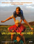 La Naturaleza, Un Lugar de Recreo: Actividades, Descubrimientos, Trabajos Manuales, Juegos Y Aventuras