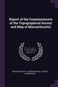 Report of the Commissioners of the Topographical Survey and Map of Massachusetts (en Inglés)