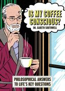 Is My Coffee Conscious?. Philosophical Answers to Life’s Key Questions
