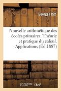 Nouvelle Arithmétique Des Écoles Primaires. Théorie Et Pratique Du Calcul. Applications: Et Contenant Environ 1200 Exercices Et Problèmes (in French)