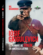 Iósif Grigulevich: el hombre de Stalin en América Latina