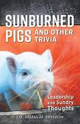 Sunburned Pigs and Other Trivia: Leadership and Sundry Thoughts 