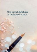 Mon carnet diététique: le cholestérol et moi... (in French)