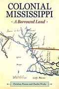 Colonial Mississippi: A Borrowed Land (Heritage of Mississippi Series) (en Inglés)