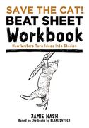 Save the Cat! ® Beat Sheet Workbook: How Writers Turn Ideas Into Stories 