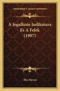 A Jogalkoto Judikatura Es A Felek (1907) (en Húngaro)