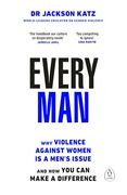 Every Man: Why Violence Against Women is a Men’S Issue, and how you can Make a Difference (en Inglés)
